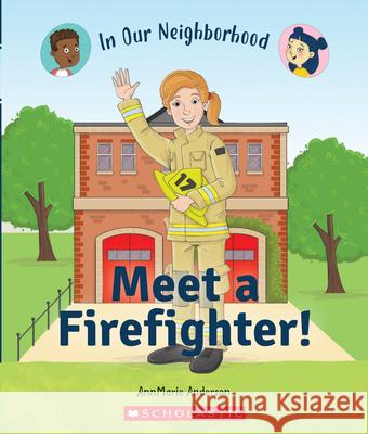 Meet a Firefighter! (in Our Neighborhood) Anderson, Annmarie 9780531136867 C. Press/F. Watts Trade - książka