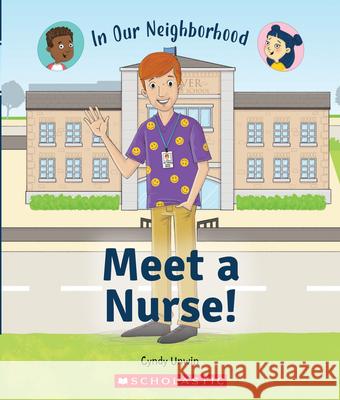 Meet a Nurse! (in Our Neighborhood) Unwin, Cynthia 9780531136850 C. Press/F. Watts Trade - książka