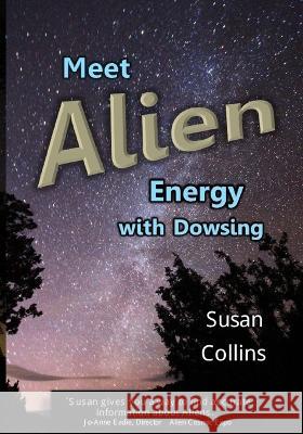 Meet Alien Energy with Dowsing Susan Joan Collins 9780991830022 Susan Joan Collins - książka