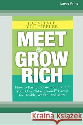 Meet and Grow Rich: How to Easily Create and Operate Your Own ''Mastermind'' Group for Health, Wealth and More [Standard Large Print 16 Pt Edition] Joe Vitale, Bill Hibbler 9780369370662 ReadHowYouWant - książka