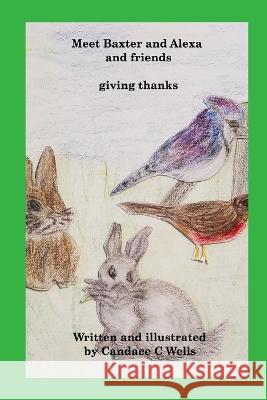 Meet Baxter and Alexa and friends: giving thanks Candace C. Wells 9781990677250 Blurb - książka