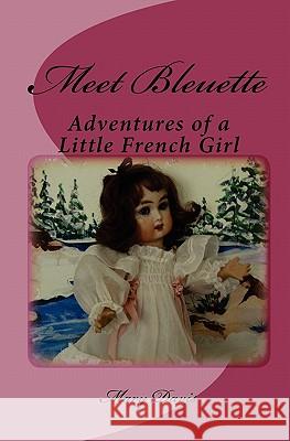 Meet Bleuette: Adventures of a Little French Girl Mary Davis 9781453653227 Createspace - książka