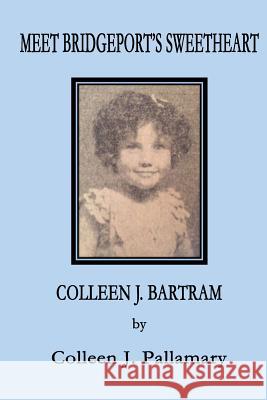 Meet Bridgeport's Sweetheart Colleen J. Bartram Colleen J. Pallamary 9780692893579 Pallamary Publishing - książka