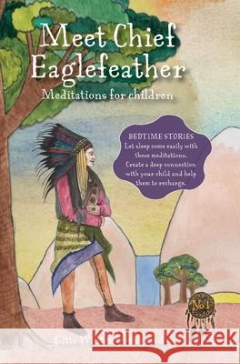 Meet Chief Eaglefeather: Meditations for children from The Valley of Hearts Gitte Winter Graugaard Elsie Ralston Helle Selma Harbsmeier 9788793210554 Room for Reflection - książka