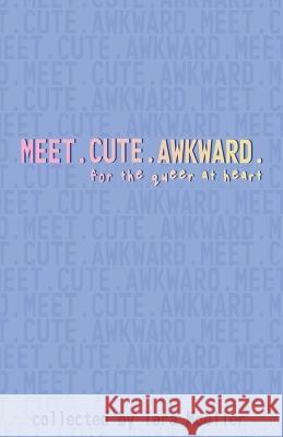 Meet. Cute. Awkward.: For the Queer at Heart Zahra Jons Morven Moeller Richard Leise 9781954214361 Dreampunk Press - książka