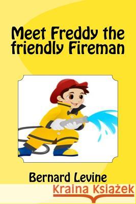 Meet Freddy the friendly Fireman Levine, Bernard 9781537229911 Createspace Independent Publishing Platform - książka