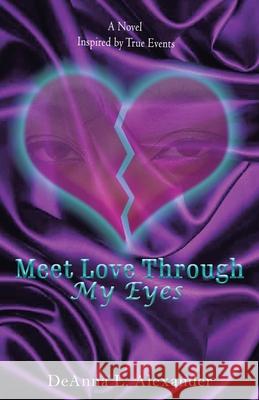 Meet Love Through My Eyes: A Novel Inspired by True Events Deanna L. Alexander 9781480893252 Archway Publishing - książka