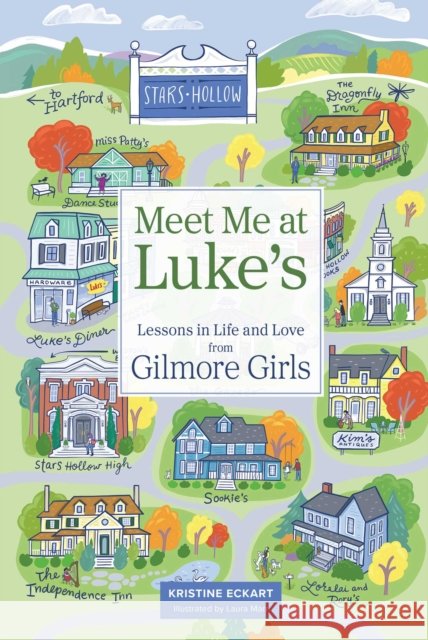 Meet Me at Luke's: Lessons in Life and Love from Gilmore Girls Kristine Eckart 9798881600853 Andrews McMeel Publishing - książka