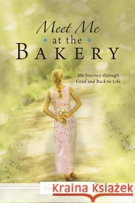 Meet Me at the Bakery: My Journey through Grief and Back to Life Boos, Priscilla 9781512723120 WestBow Press - książka