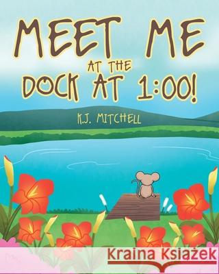 Meet Me at the Dock at 1: 00! K J Mitchell 9781645156918 Christian Faith - książka