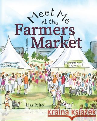 Meet Me at the Farmers Market Paula S. Wallace Lisa Pelto 9781945505447 Reading Is Key Publishing - książka