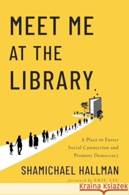 Meet Me at the Library: A Place to Foster Social Connection and Promote Democracy Shamichael Hallman 9781642833195 Island Press - książka