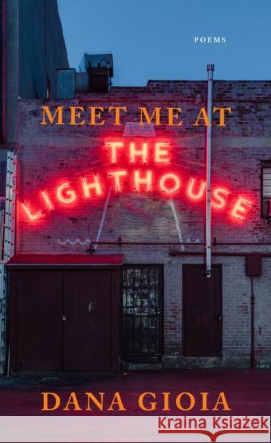 Meet Me at the Lighthouse: Poems Dana Gioia 9781644452158 Graywolf Press - książka