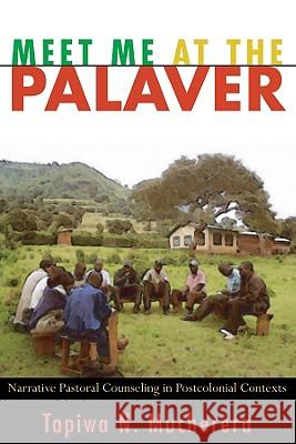 Meet Me at the Palaver: Narrative Pastoral Counseling in Postcolonial Contexts Tapiwa N. Mucherera 9781556359712 Cascade Books - książka