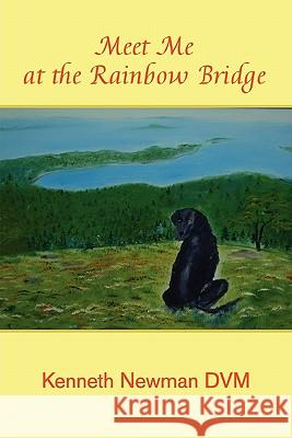 Meet Me at the Rainbow Bridge Kenneth Newman DVM 9780557503858 Lulu.com - książka