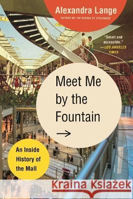 Meet Me by the Fountain: An Inside History of the Mall Alexandra Lange 9781639732050 Bloomsbury Publishing - książka