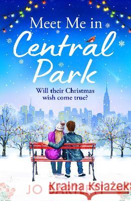 Meet Me In Central Park: A perfect, feel-good, winter romance from TOP 10 BESTSELLER Jo Bartlett Jo Bartlett 9781804839300 Boldwood Books Ltd - książka