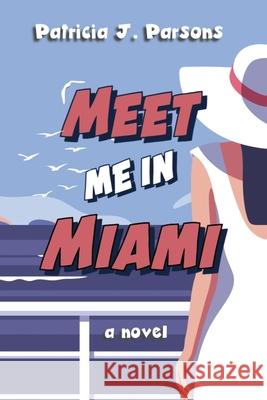 Meet Me in Miami Patricia J. Parsons 9781998358038 Moonlight Press - książka