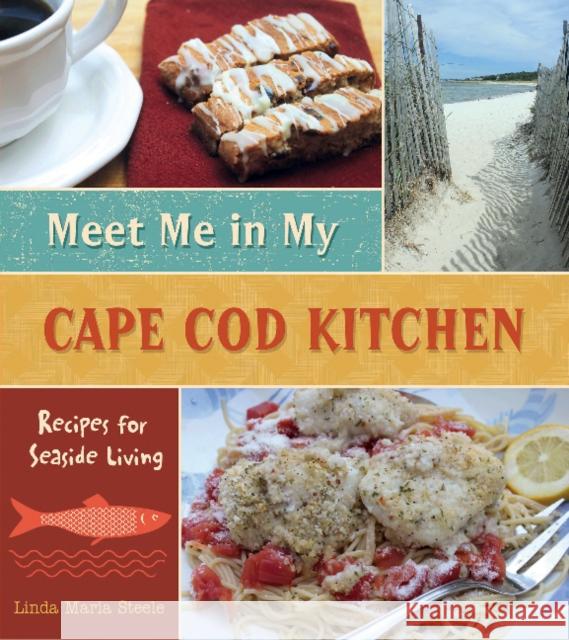 Meet Me in My Cape Cod Kitchen: Recipes for Seaside Living Linda Maria Steele 9780764349843 Schiffer Publishing - książka