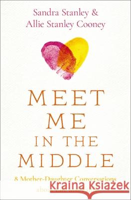 Meet Me in the Middle: 8 Mother-Daughter Conversations about Life and Faith Allie Stanley Cooney 9780310368670 Zondervan - książka