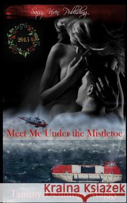 Meet Me Under the Mistletoe: 2015 Special Holiday Edition Tammy Dennings Maggy Amber Lea Easton Tammy Smith 9780986154317 Sassy Vixen Publishing LLC - książka