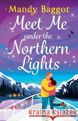 Meet Me Under the Northern Lights Mandy Baggot 9781836782360 Boldwood Books Ltd - książka
