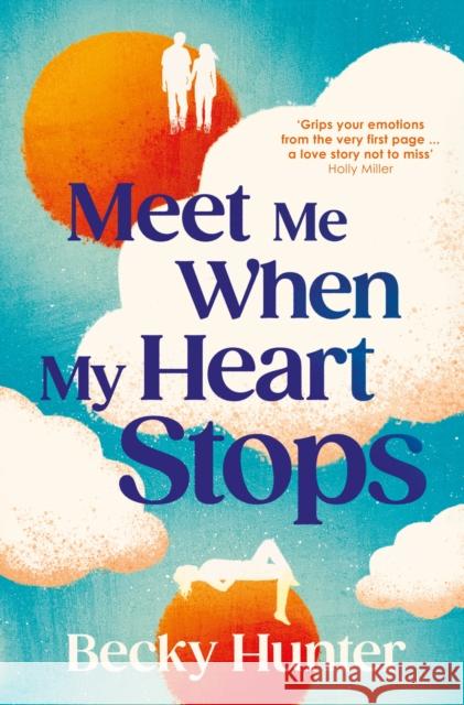 Meet Me When My Heart Stops: ‘An emotional rollercoaster ... perfect for fans of One Day’ Sunday Mail Becky Hunter 9781838958701 Atlantic Books - książka