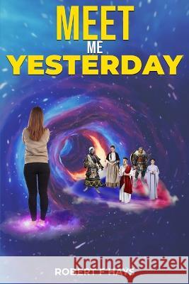 Meet Me Yesterday Robert F Hays 9781512024333 Createspace Independent Publishing Platform - książka