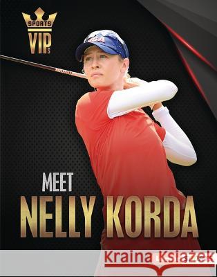 Meet Nelly Korda: Golf Superstar Margaret J. Goldstein 9781728458205 Lerner Publications (Tm) - książka