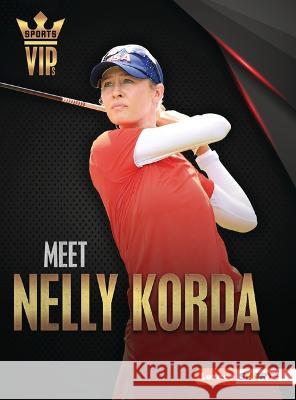 Meet Nelly Korda: Golf Superstar Margaret J. Goldstein 9781728463308 Lerner Publications (Tm) - książka