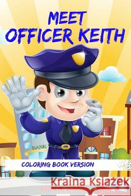 Meet Officer Keith: Coloring Book Keith M. Jowers 9781537190297 Createspace Independent Publishing Platform - książka