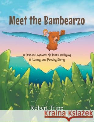 Meet the Bambearzo: A Lesson Learned: No More Bullying A Kenny and Poochy Story Robert Tripp 9781639452699 Writers Branding LLC - książka