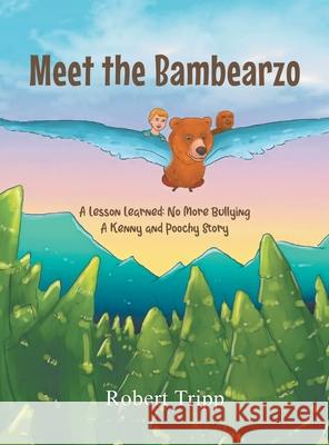 Meet the Bambearzo: A Lesson Learned: No More Bullying A Kenny and Poochy Story Robert Tripp 9781639452705 Writers Branding LLC - książka