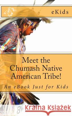 Meet the Chumash Native American Tribe!: An eBook Just for Kids Ekids 9781475208986 Createspace - książka