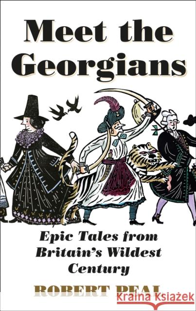 Meet the Georgians: Epic Tales from Britain’s Wildest Century Robert Peal 9780008437022 HarperCollins Publishers - książka