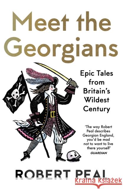 Meet the Georgians: Epic Tales from Britain’s Wildest Century Robert Peal 9780008437060 HarperCollins Publishers - książka