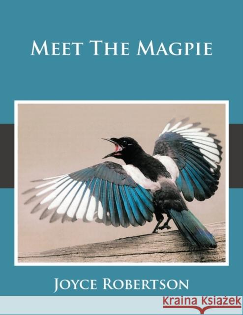 Meet The Magpie Joyce Robertson 9781449087913 Authorhouse - książka
