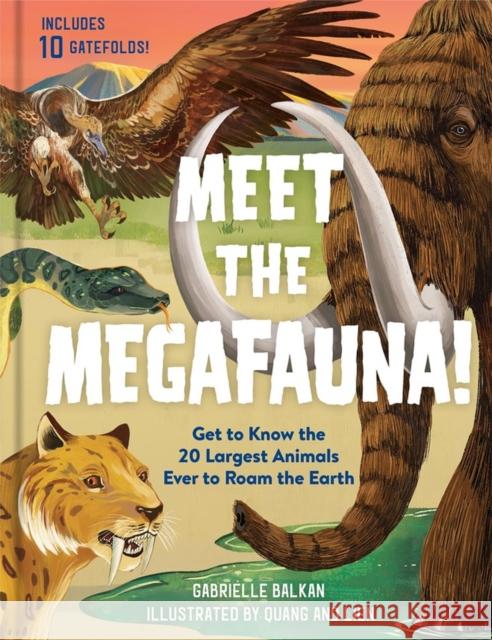 Meet the Megafauna!: Get to Know 20 of the Largest Animals to Ever Roam the Earth Balkan, Gabrielle 9781523508600 Workman Publishing - książka