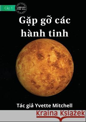 Meet The Planets - Gặp gỡ các hành tinh Mitchell, Yvette 9781922780942 Library for All - książka