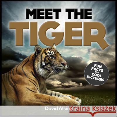 Meet The Tiger: Fun Facts & Cool Pictures Atkins, David 9781495290282 Createspace - książka