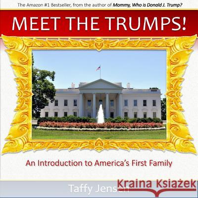 Meet the Trumps: An Introduction to America's First Family Taffy Jensen 9781542896894 Createspace Independent Publishing Platform - książka