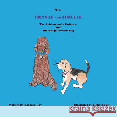 Meet Travis and Mollie, the Goldendoodle Pedigree and the Beagle Shelter Dog Barbara Gay Elizabeth Nickel 9780692874424 Just Fun Books & Things - książka