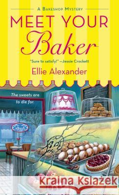 Meet Your Baker: A Bakeshop Mystery Ellie Alexander 9781250054234 Minotaur Books - książka