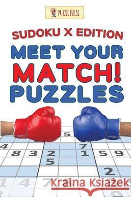 Meet Your Match! Puzzles: Sudoku X Edition Puzzle Pulse 9780228206767 Puzzle Pulse - książka