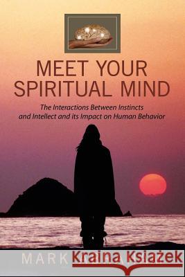 Meet Your Spiritual Mind Mark Abraham 9781456810085 Xlibris Corporation - książka