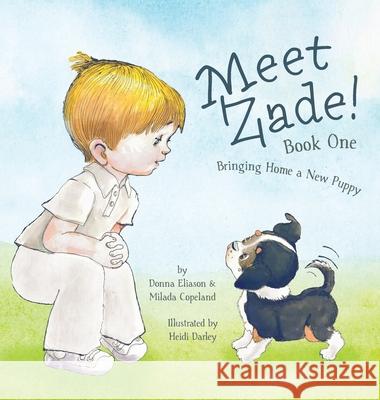 Meet Zade!: Bringing Home a New Puppy Milada Copeland Donna Eliason Heidi Darley 9781525572968 FriesenPress - książka