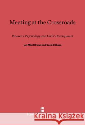 Meeting at the Crossroads Lyn Mikel Brown Carol Gilligan 9780674731820 Harvard University Press - książka