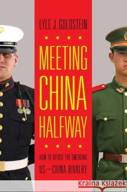 Meeting China Halfway: How to Defuse the Emerging Us-China Rivalry Goldstein, Lyle J. 9781626161603 Georgetown University Press - książka