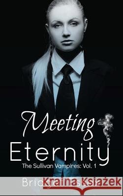 Meeting Eternity (The Sullivan Vampires, Volume 1: Books 1-3) Essex, Bridget 9781530201815 Createspace Independent Publishing Platform - książka