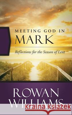 Meeting God in Mark: Reflections for the Season of Lent Williams, Rowan 9780664260521 Westminster John Knox Press - książka